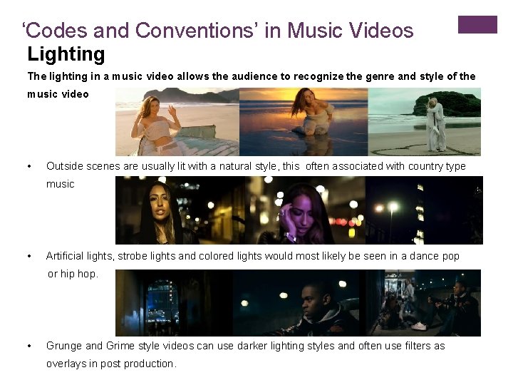 ‘Codes and Conventions’ in Music Videos Lighting The lighting in a music video allows