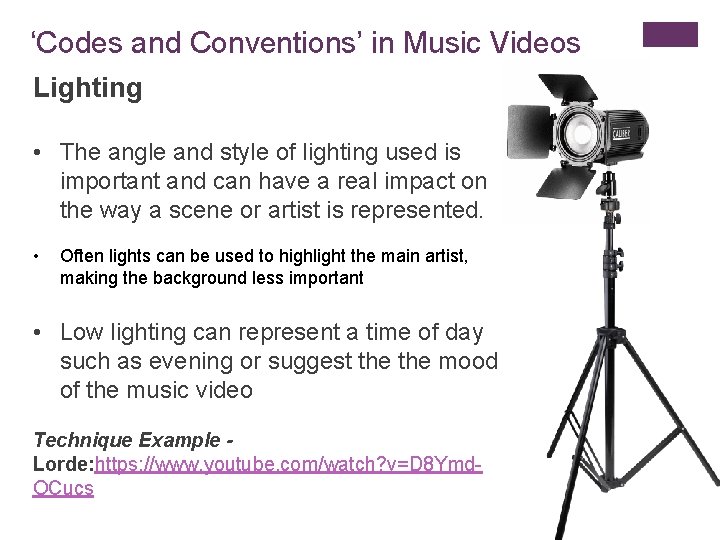 ‘Codes and Conventions’ in Music Videos Lighting • The angle and style of lighting