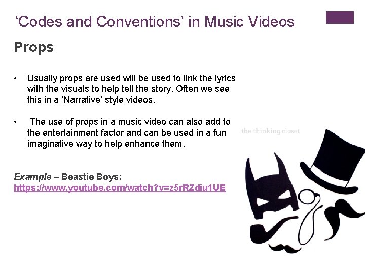 ‘Codes and Conventions’ in Music Videos Props • Usually props are used will be