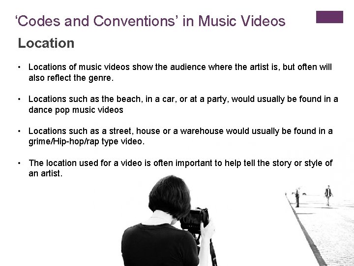 ‘Codes and Conventions’ in Music Videos Location • Locations of music videos show the