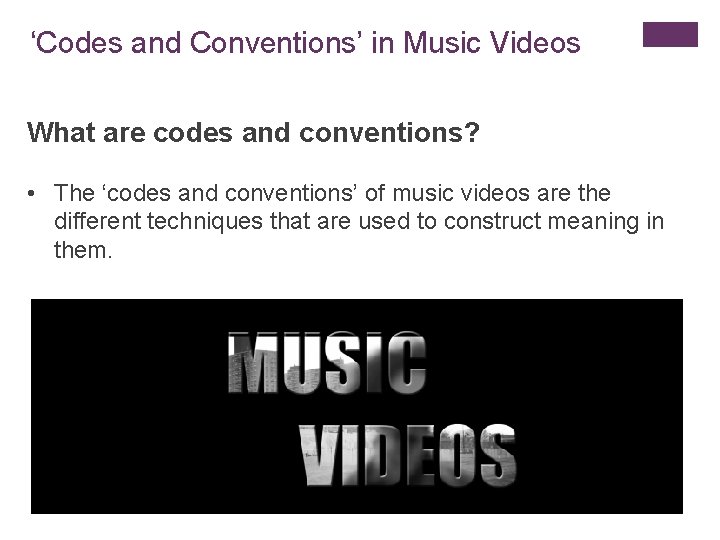 ‘Codes and Conventions’ in Music Videos What are codes and conventions? • The ‘codes