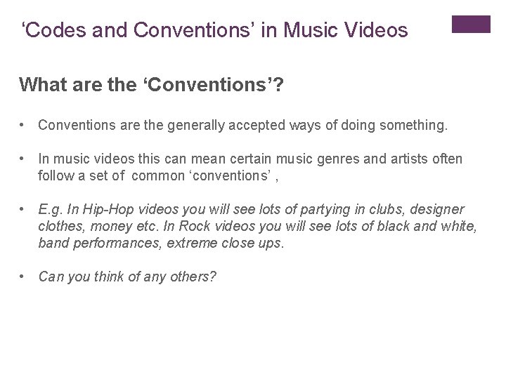 ‘Codes and Conventions’ in Music Videos What are the ‘Conventions’? • Conventions are the