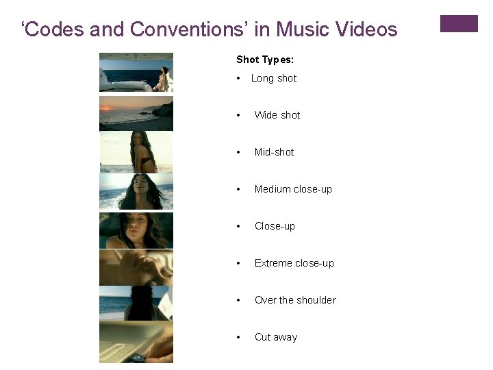 ‘Codes and Conventions’ in Music Videos Shot Types: • Long shot • Wide shot