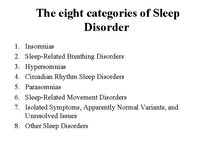 The eight categories of Sleep Disorder 1. 2. 3. 4. 5. 6. 7. Insomnias