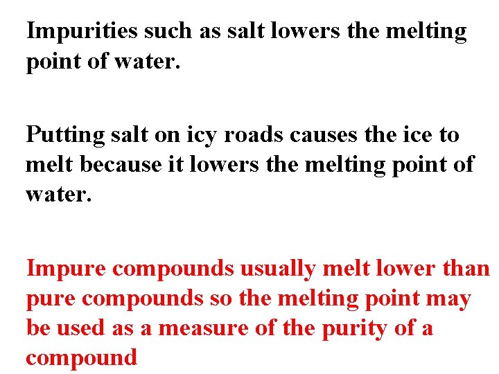 Impurities such as salt lowers the melting point of water. Putting salt on icy