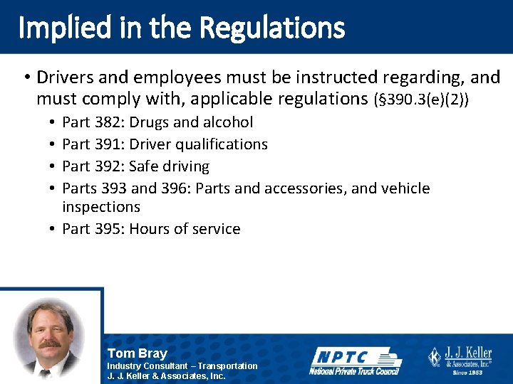 Implied in the Regulations • Drivers and employees must be instructed regarding, and must