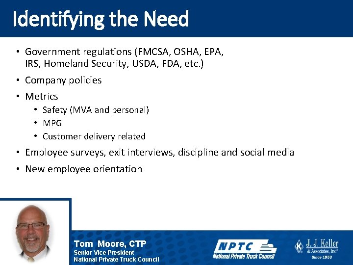 Identifying the Need • Government regulations (FMCSA, OSHA, EPA, IRS, Homeland Security, USDA, FDA,