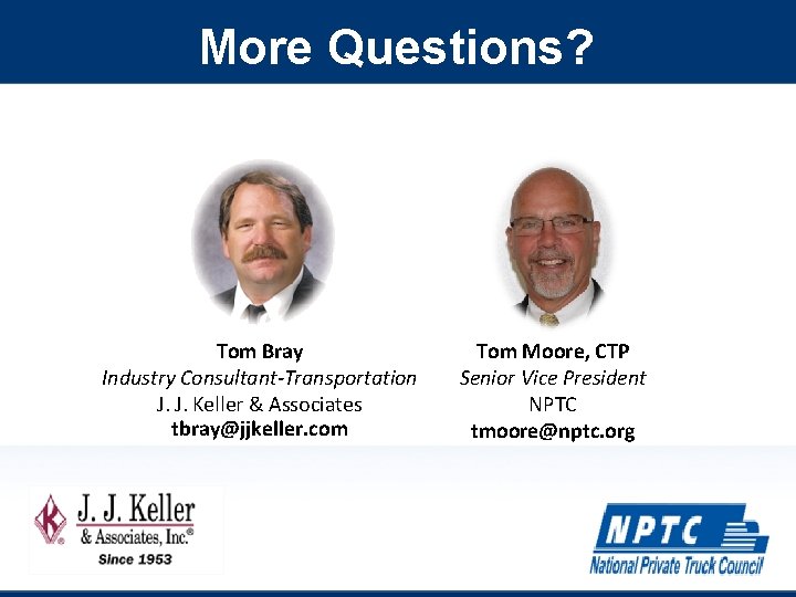 More Questions? Tom Bray Industry Consultant-Transportation J. J. Keller & Associates tbray@jjkeller. com Tom