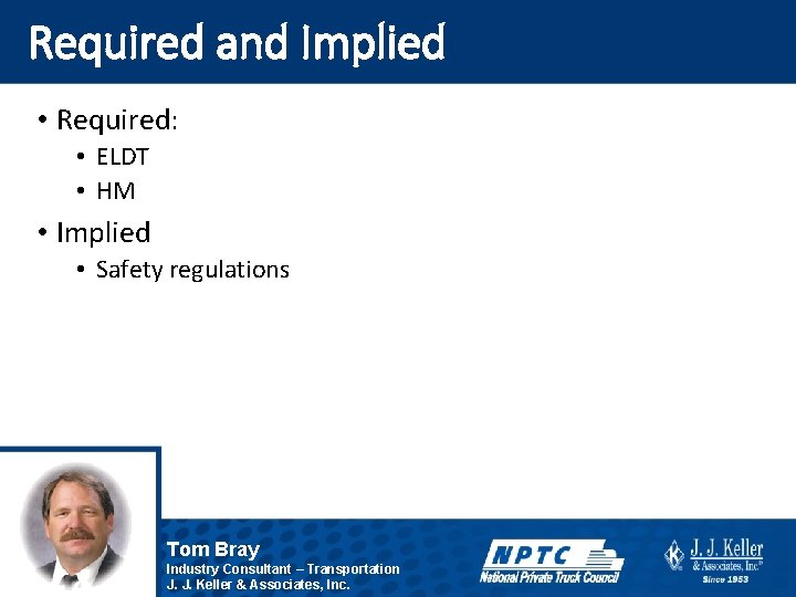 Required and Implied • Required: • ELDT • HM • Implied • Safety regulations