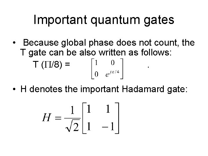 Important quantum gates • Because global phase does not count, the T gate can