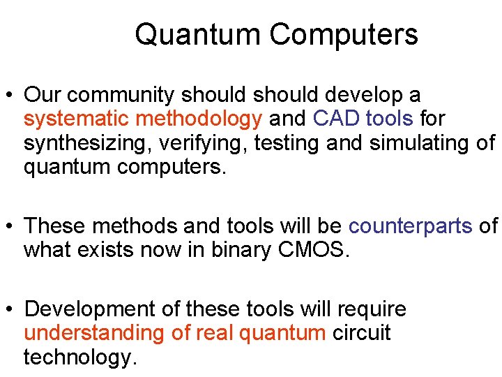 Quantum Computers • Our community should develop a systematic methodology and CAD tools for