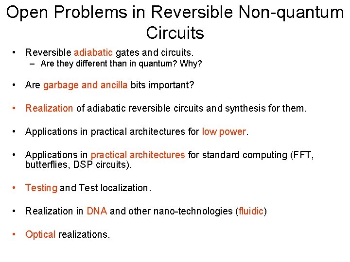 Open Problems in Reversible Non-quantum Circuits • Reversible adiabatic gates and circuits. – Are