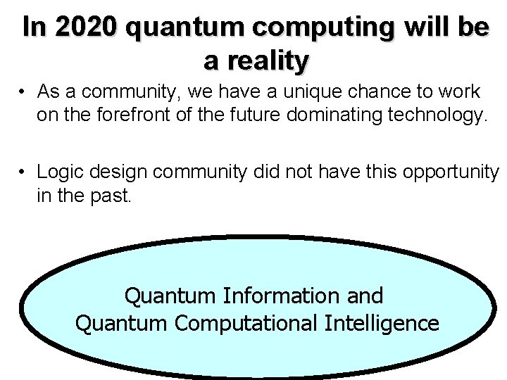 In 2020 quantum computing will be a reality • As a community, we have