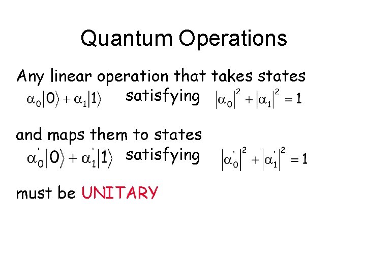 Quantum Operations Any linear operation that takes states satisfying and maps them to states