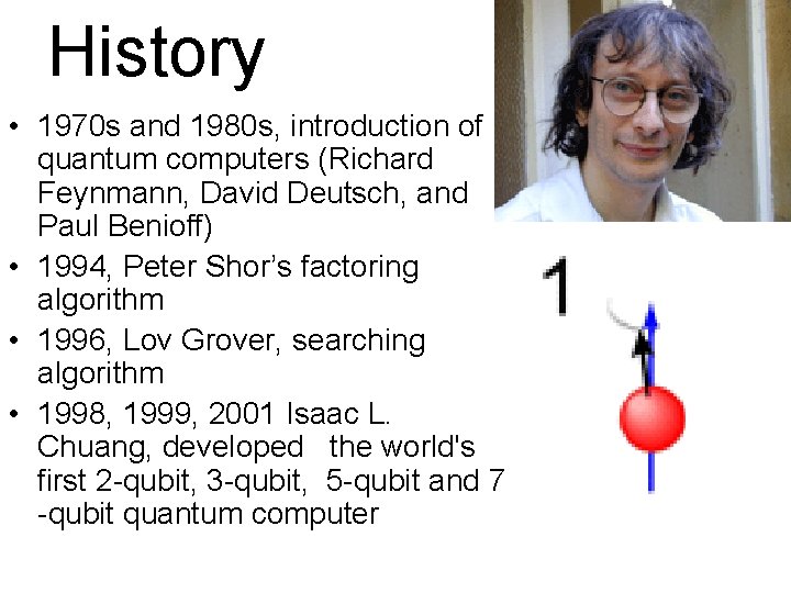 History • 1970 s and 1980 s, introduction of quantum computers (Richard Feynmann, David