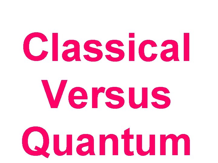 Classical Versus Quantum 