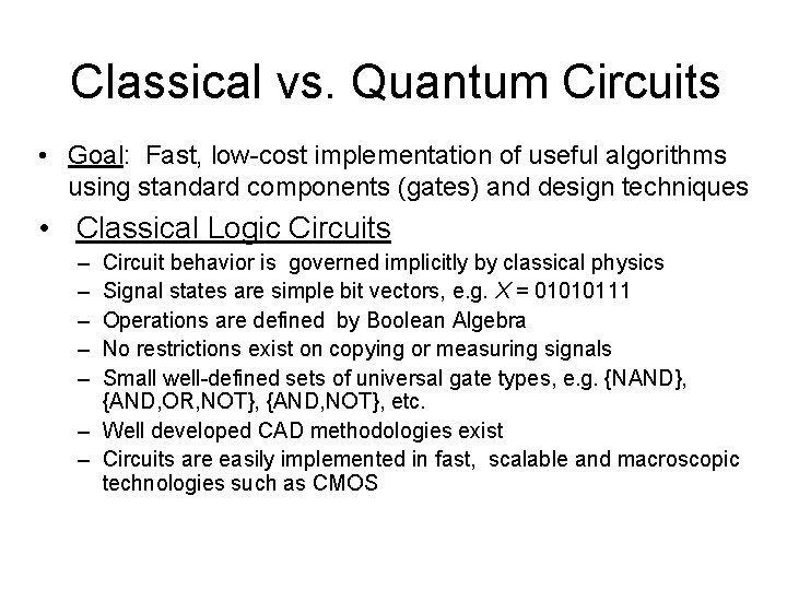 Classical vs. Quantum Circuits • Goal: Fast, low-cost implementation of useful algorithms using standard