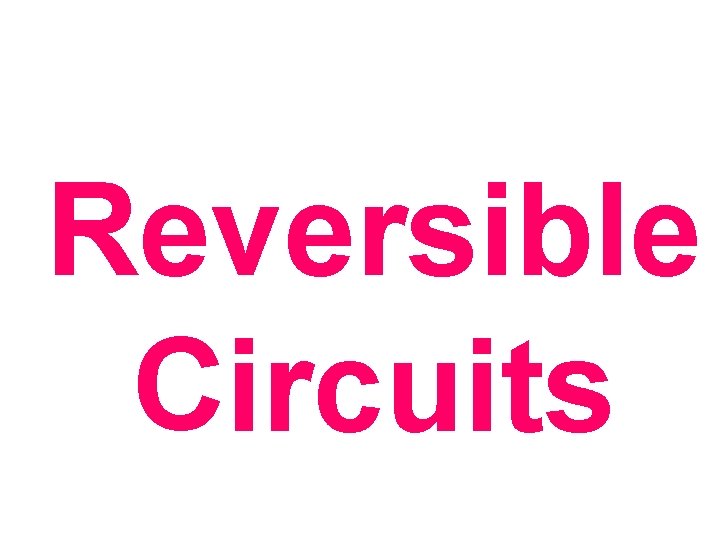 Reversible Circuits 