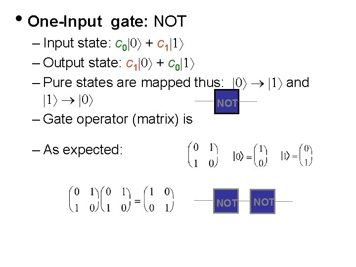  • One-Input gate: NOT – Input state: c 0|0 + c 1|1 –