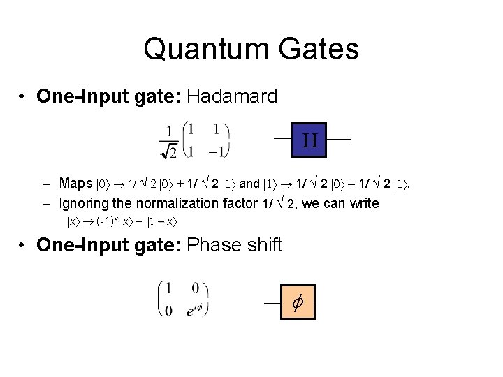 Quantum Gates • One-Input gate: Hadamard H – Maps |0 1/ 2 |0 +