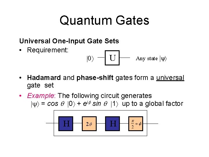 Quantum Gates Universal One-Input Gate Sets • Requirement: |0 U Any state |y •