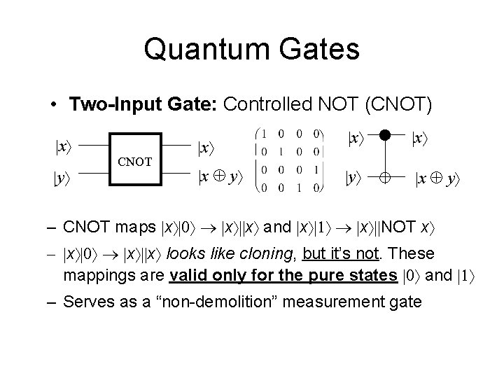 Quantum Gates • Two-Input Gate: Controlled NOT (CNOT) |x |y CNOT |x |x y