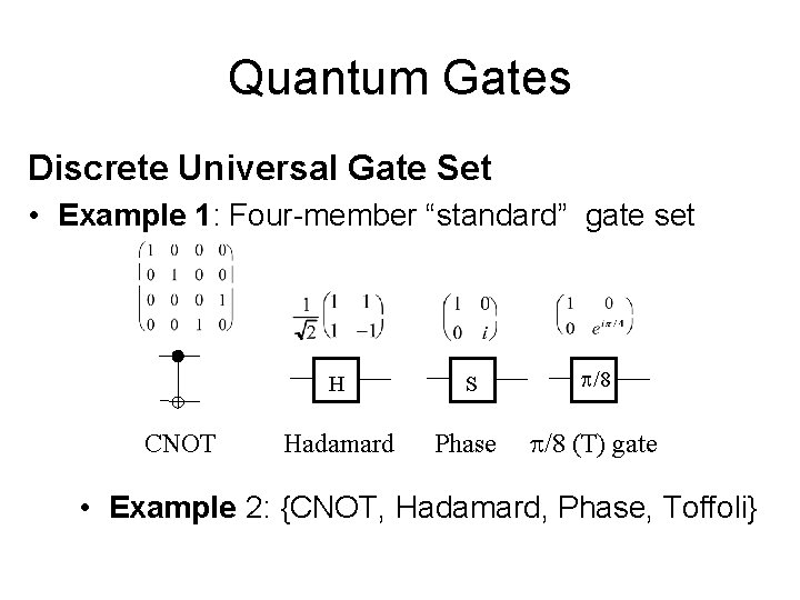 Quantum Gates Discrete Universal Gate Set • Example 1: Four-member “standard” gate set H