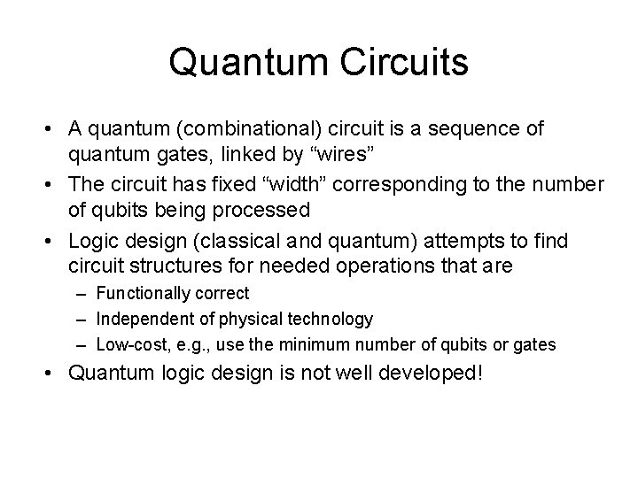 Quantum Circuits • A quantum (combinational) circuit is a sequence of quantum gates, linked