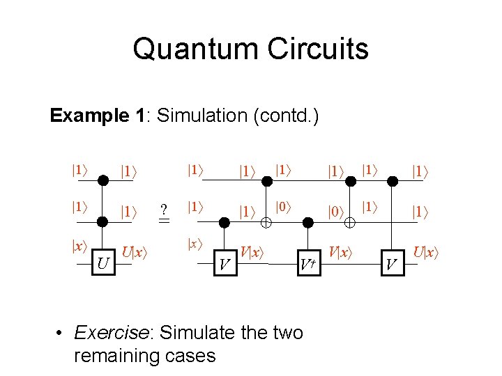 Quantum Circuits Example 1: Simulation (contd. ) |1 |1 |x U U|x ? =