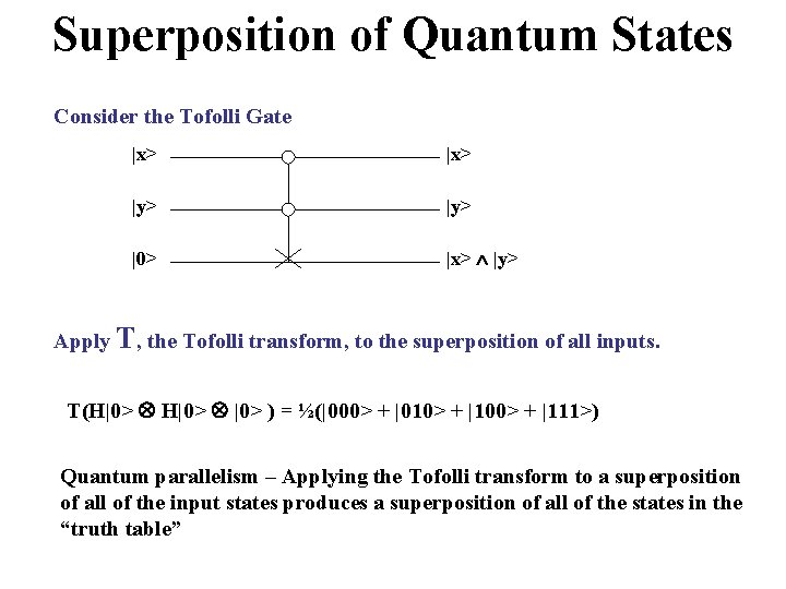 Superposition of Quantum States Consider the Tofolli Gate |x> |y> |0> |x> |y> Apply