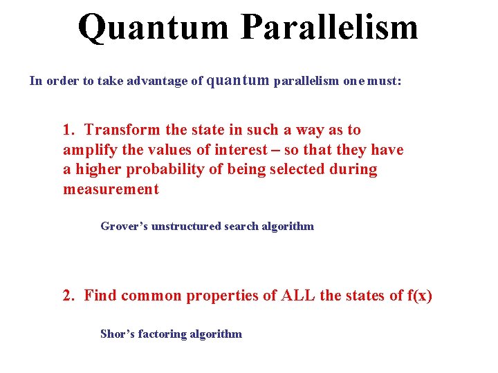 Quantum Parallelism In order to take advantage of quantum parallelism one must: 1. Transform