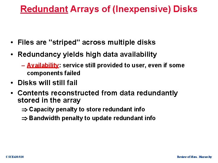 Redundant Arrays of (Inexpensive) Disks • Files are "striped" across multiple disks • Redundancy
