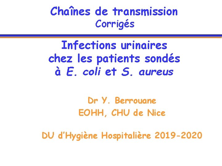 Chaînes de transmission Corrigés Infections urinaires chez les patients sondés à E. coli et