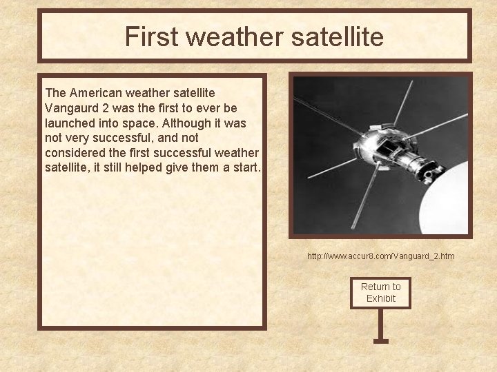 First weather satellite The American weather satellite Vangaurd 2 was the first to ever