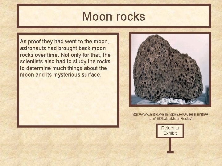 Moon rocks As proof they had went to the moon, astronauts had brought back