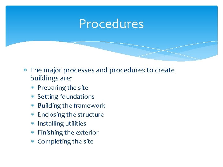 Procedures The major processes and procedures to create buildings are: Preparing the site Setting