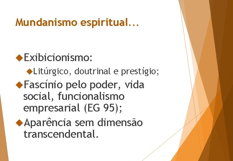 Mundanismo espiritual. . . Exibicionismo: Litúrgico, doutrinal e prestígio; Fascínio pelo poder, vida social,