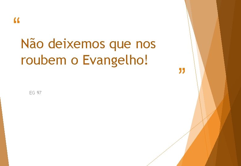 “ Não deixemos que nos roubem o Evangelho! EG 97 ” 