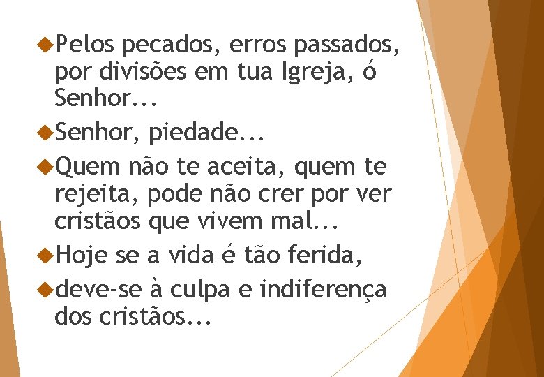  Pelos pecados, erros passados, por divisões em tua Igreja, ó Senhor. . .