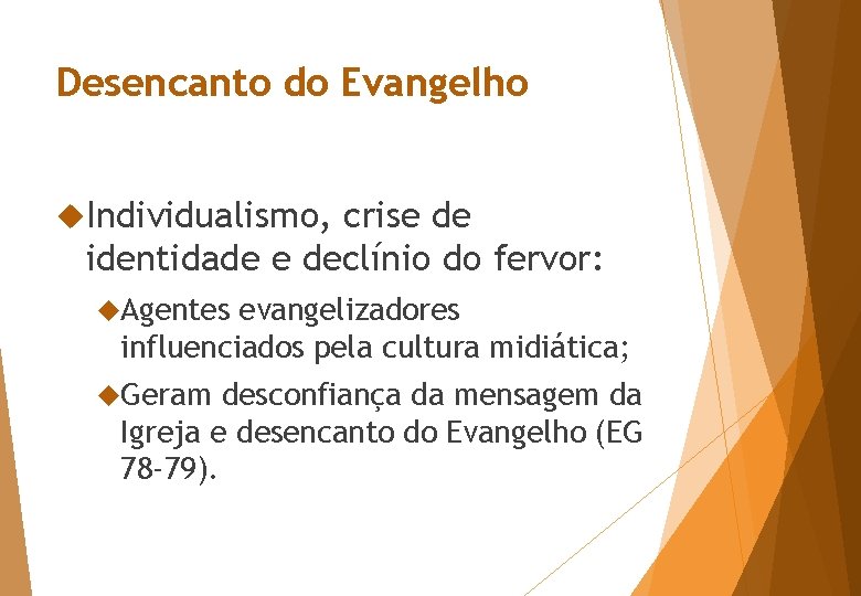 Desencanto do Evangelho Individualismo, crise de identidade e declínio do fervor: Agentes evangelizadores influenciados