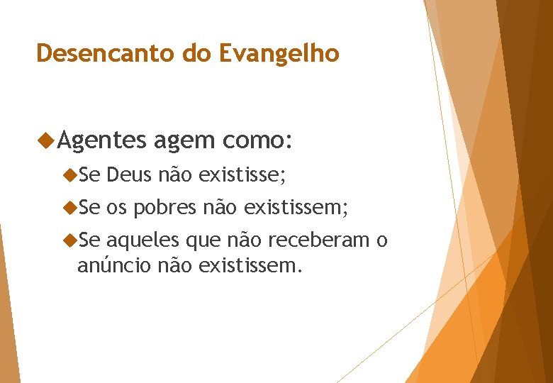 Desencanto do Evangelho Agentes agem como: Se Deus não existisse; Se os pobres não