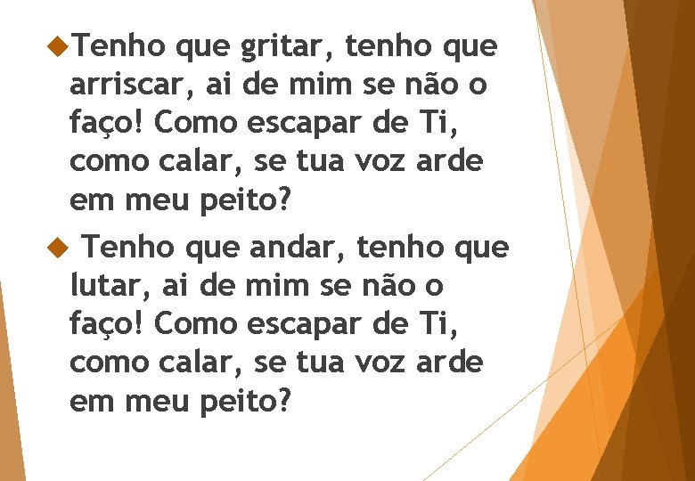  Tenho que gritar, tenho que arriscar, ai de mim se não o faço!