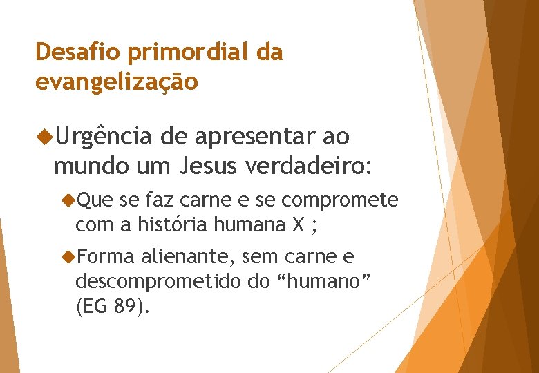 Desafio primordial da evangelização Urgência de apresentar ao mundo um Jesus verdadeiro: Que se