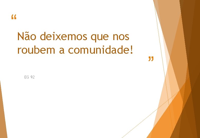 “ Não deixemos que nos roubem a comunidade! EG 92 ” “ Não deixemos que nos roubem a comunidade! EG 92 ”