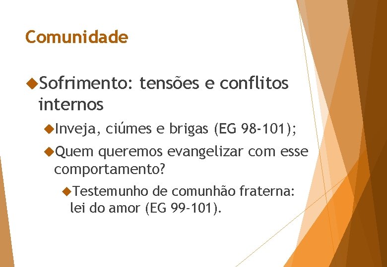 Comunidade Sofrimento: tensões e conflitos internos Inveja, ciúmes e brigas (EG 98 -101); Quem