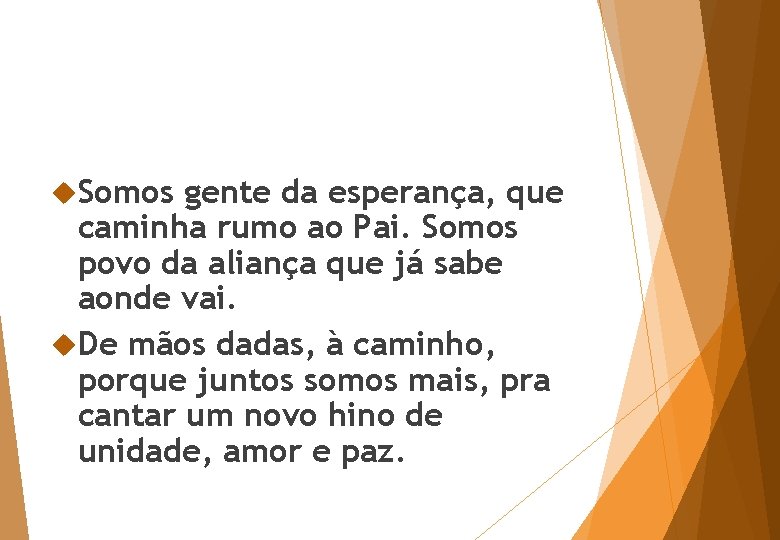  Somos gente da esperança, que caminha rumo ao Pai. Somos povo da aliança