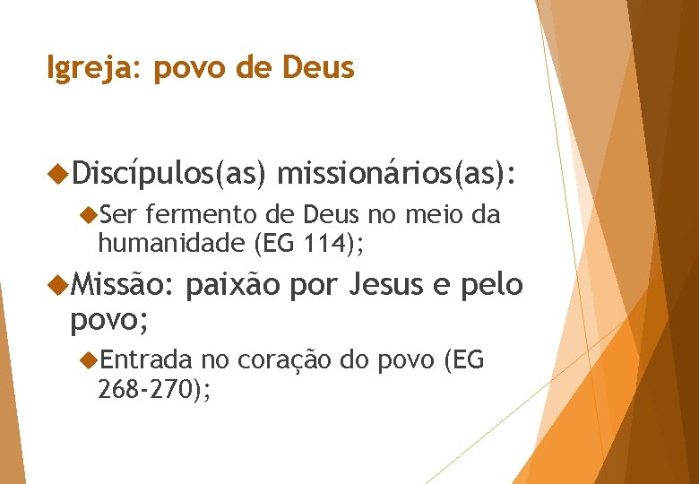 Igreja: povo de Deus Discípulos(as) missionários(as): Ser fermento de Deus no meio da humanidade Igreja: povo de Deus Discípulos(as) missionários(as): Ser fermento de Deus no meio da humanidade
