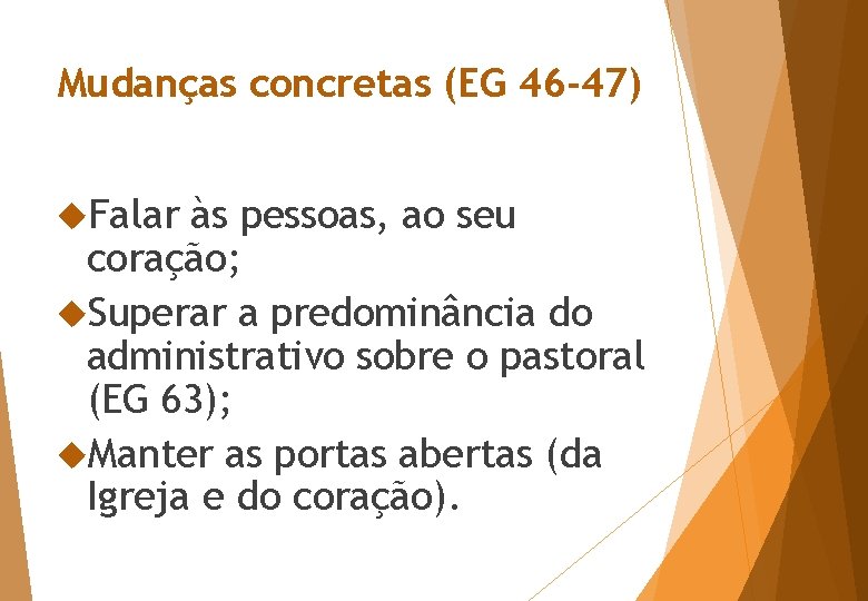 Mudanças concretas (EG 46 -47) Falar às pessoas, ao seu coração; Superar a predominância