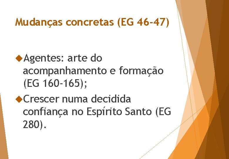 Mudanças concretas (EG 46 -47) Agentes: arte do acompanhamento e formação (EG 160 -165);