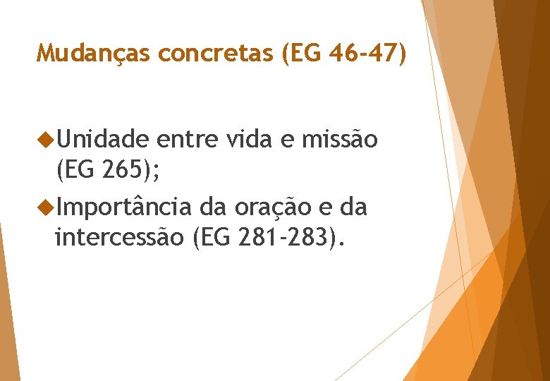 Mudanças concretas (EG 46 -47) Unidade entre vida e missão (EG 265); Importância da